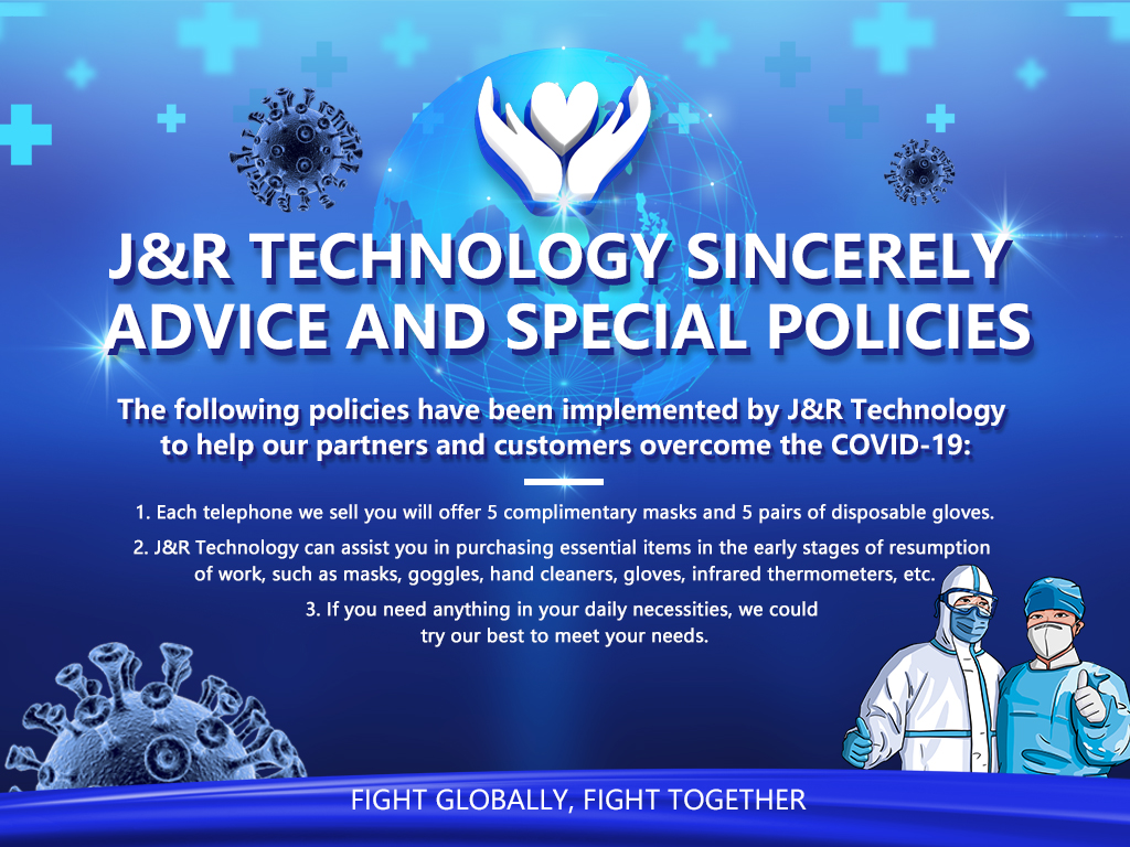 J&R Technology Sincerely Advice and Special Policies Under the Global Epidemic